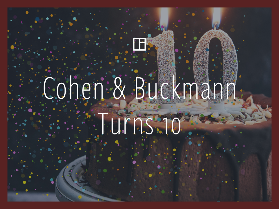 Cohen &amp; Buckmann Turns 10: Celebrate Our Anniversary With Us