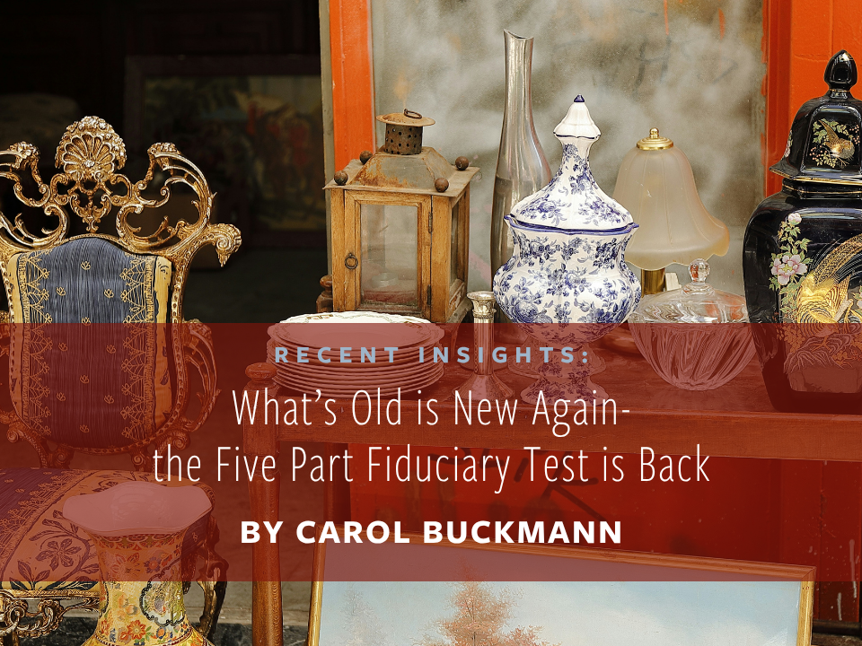                           What’s Old is New Again-the Five Part Fiduciary Test is Back