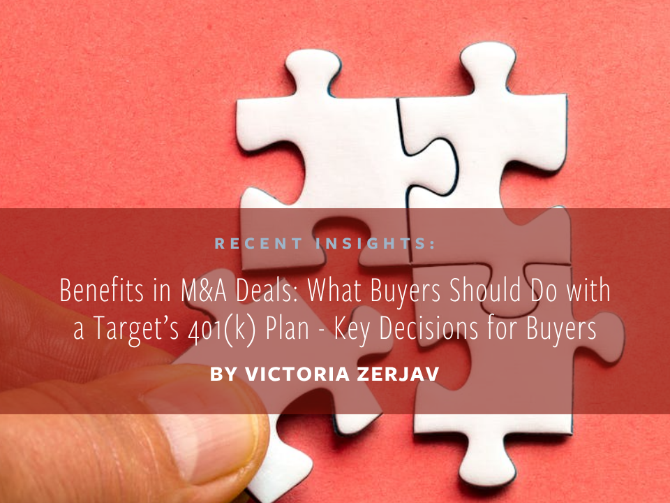 Benefits in M&amp;A Deals: What Buyers Should Do with a Target’s 401(k) Plan - Key Decisions for Buyers