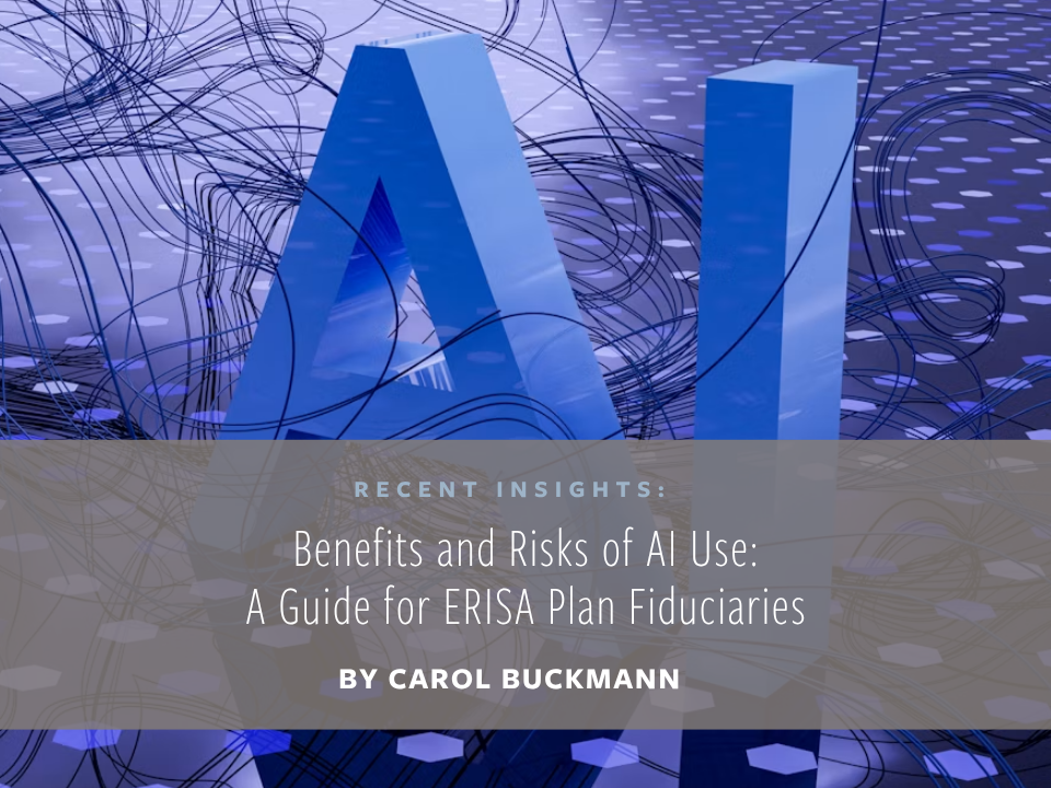 Benefits and Risks of AI Use: A Guide for ERISA Plan Fiduciaries