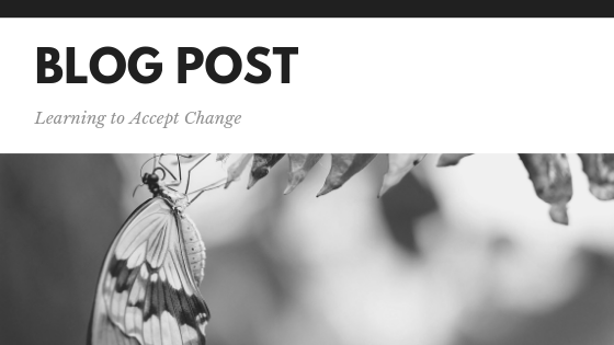 Just as the caterpillar morphs into a butterfly, your life is all about change. But why is it so hard for us to accept change?