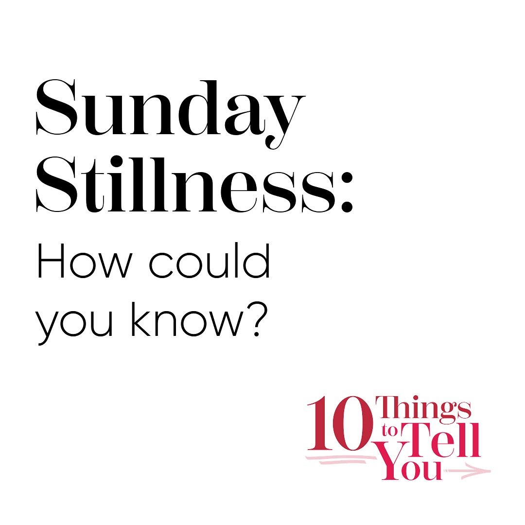How can you possibly know what you don&rsquo;t know? How could anyone? 

Talking today about shame, grace, sarcasm, and expansiveness. 

✨✨✨

#10thingstotellyou 
#podcast #sundaystillness #sundays #journalprompt