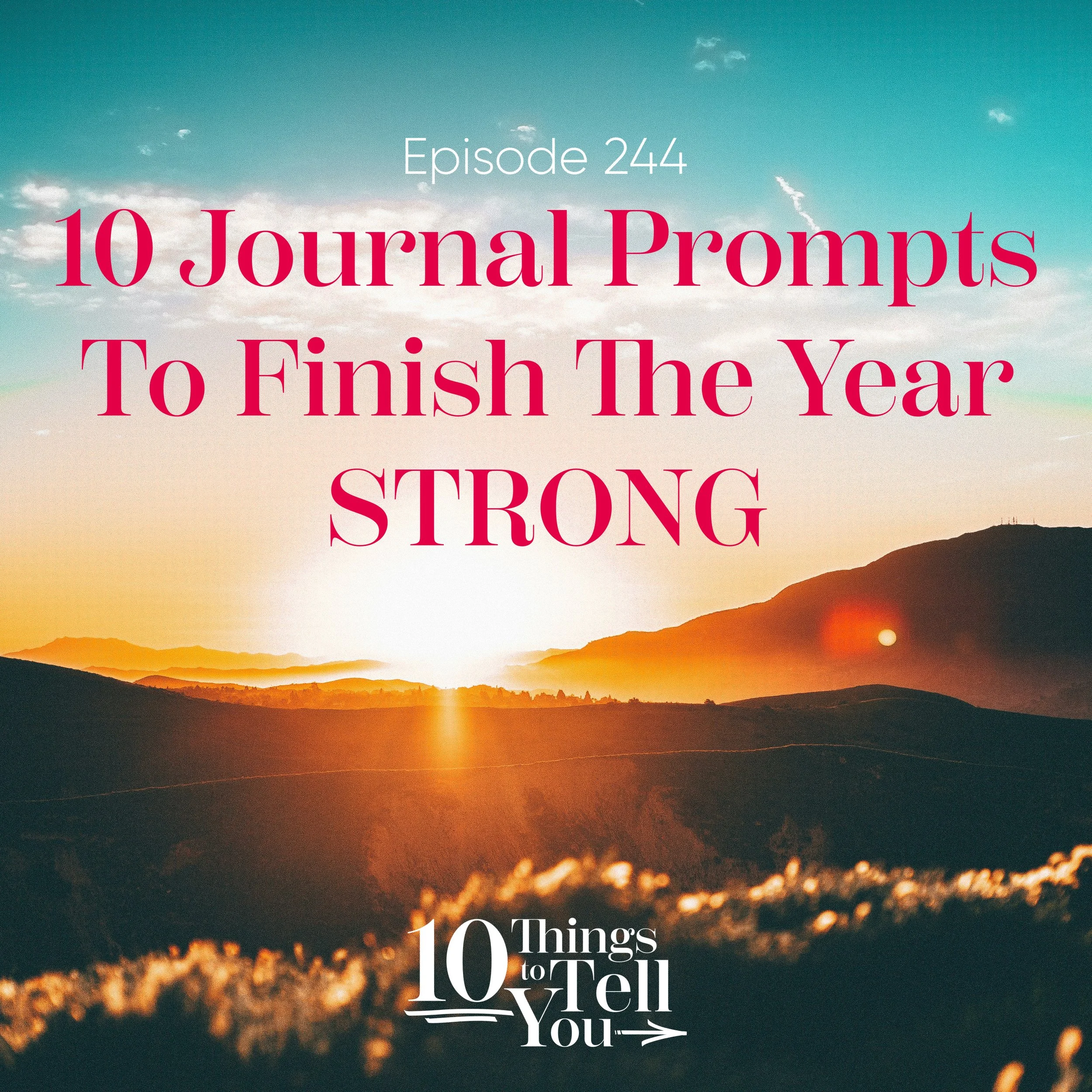 Ep 244: 10 Journal Prompts To Finish The Year Strong