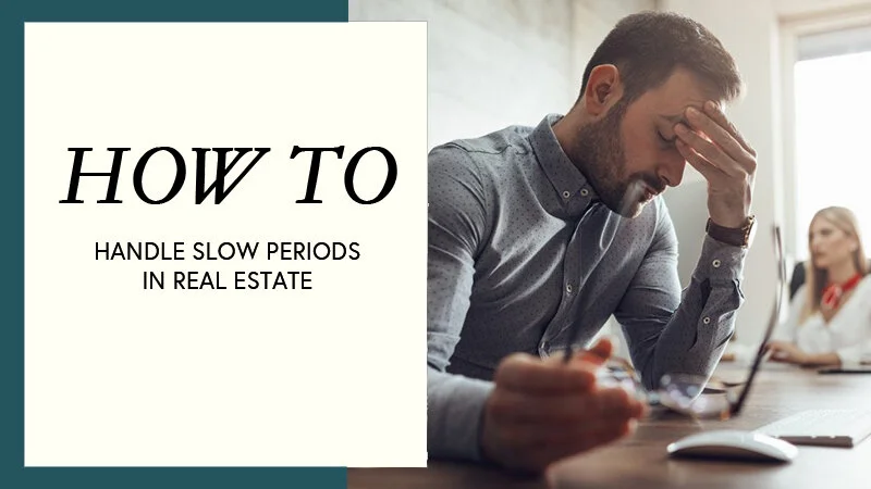 How to Handle Slow Periods in Real Estate