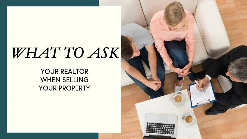 What to Ask your Realtor when Selling your Property