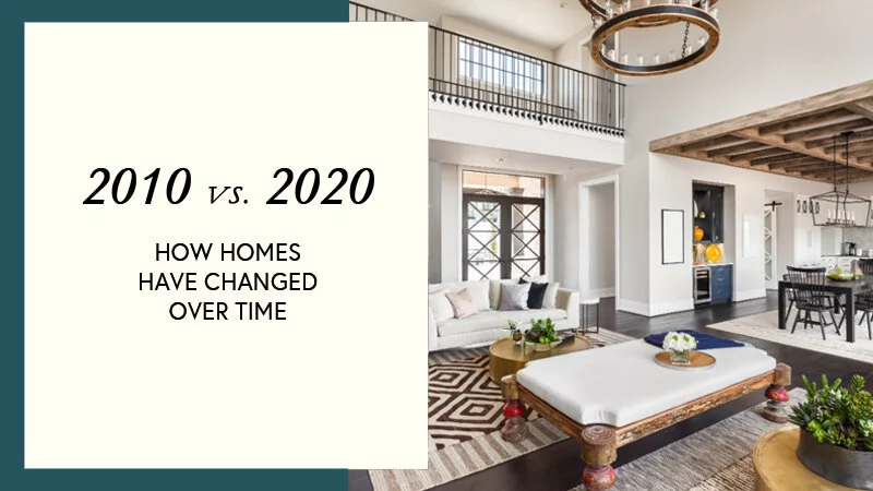 Homes in 2010 vs 2020 - What Has Changed With Time?