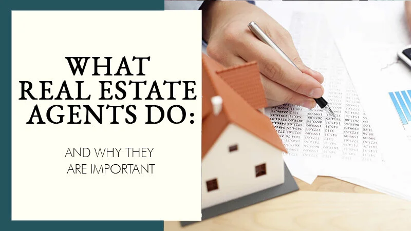 What Real Estate Agents Do and Why They Are Important