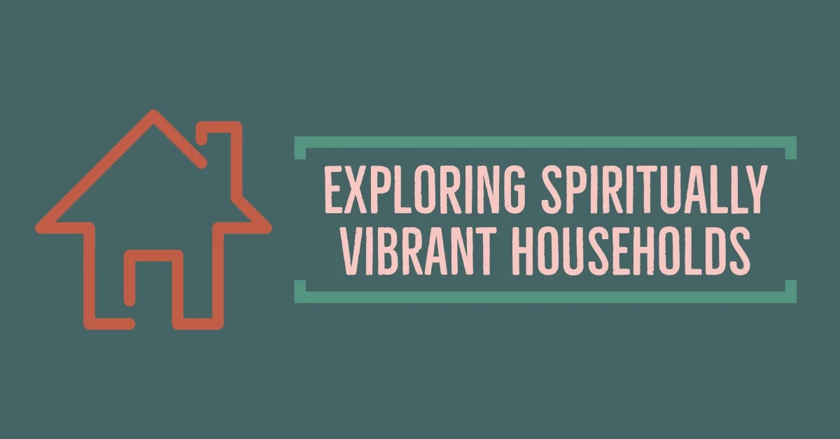 Exploring Spiritually Vibrant Households