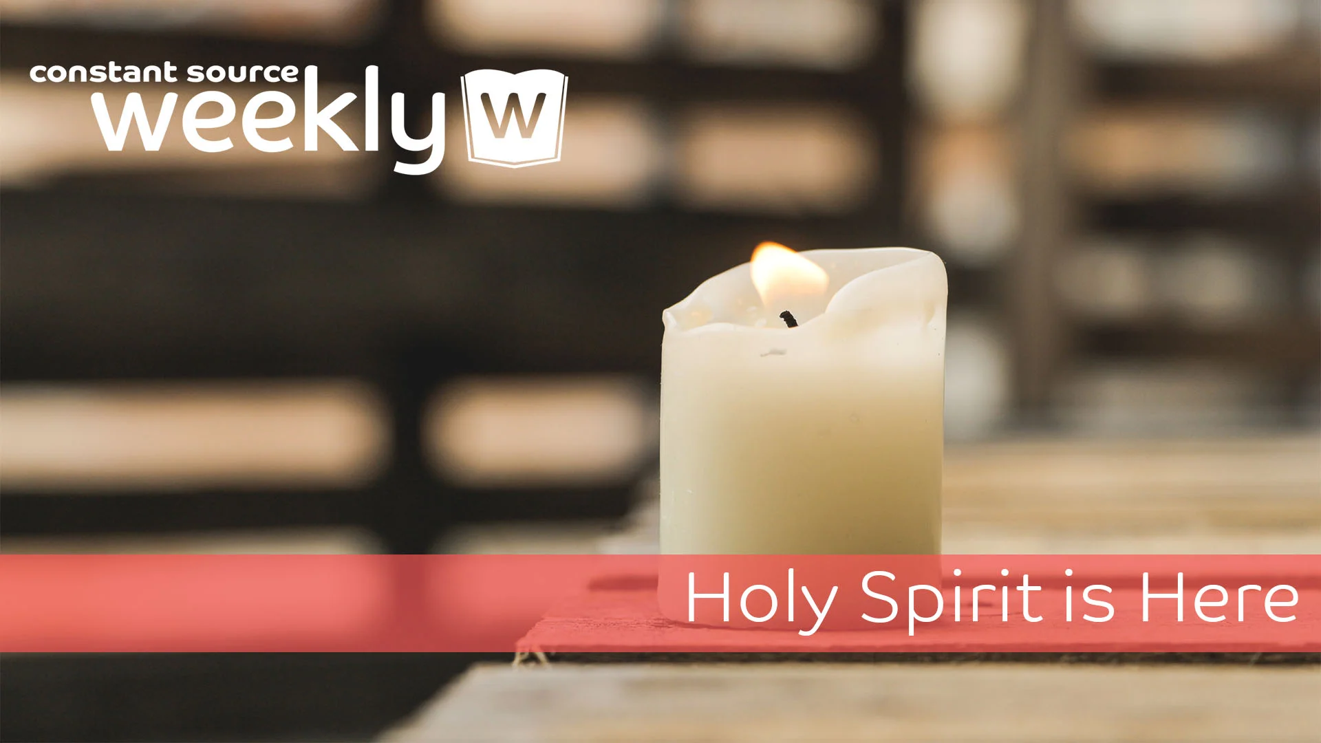 Holy Spirit is Here | Family Devotional | Constant Source Weekly