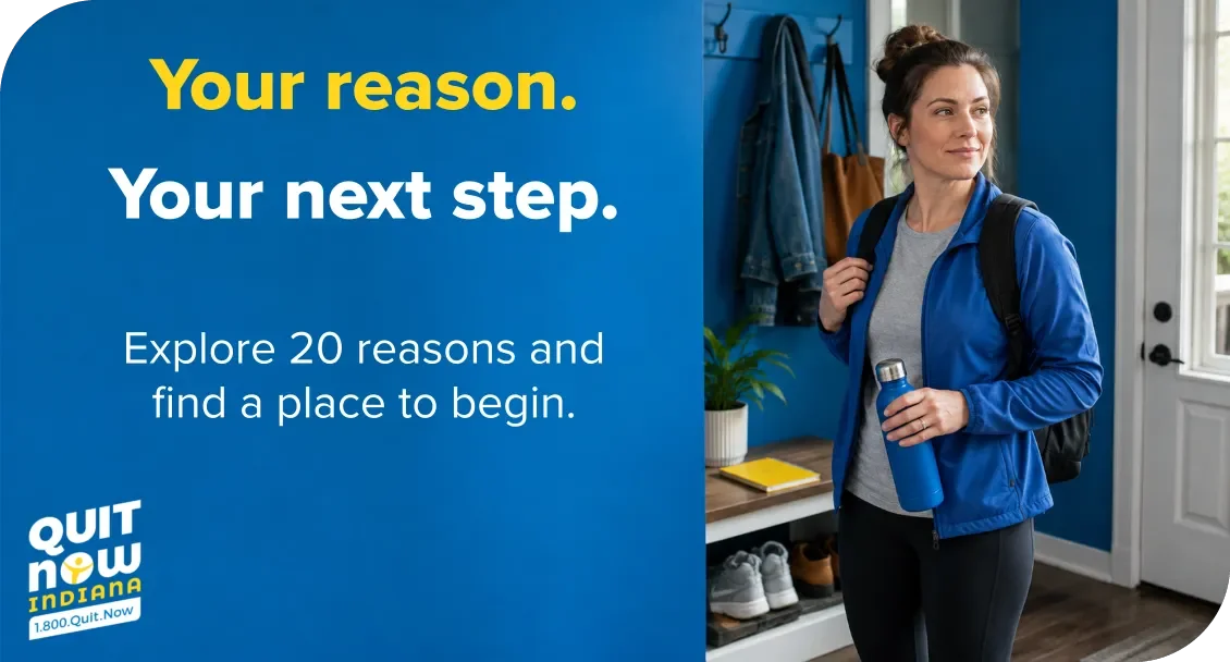 Quit Now Indiana banner featuring a woman in blue athletic wear holding a water bottle near an entryway. Text reads: "Your reason. Your next step. Explore 20 reasons and find a place to begin."