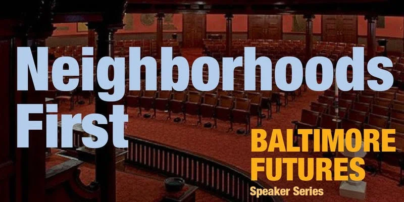 Baltimore Futures Speaker Series: Neighborhoods First, September 24
