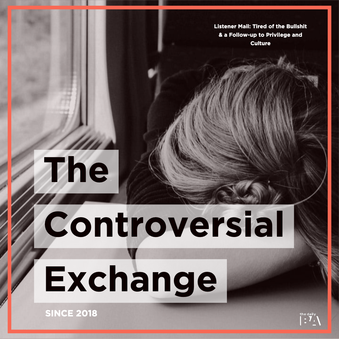 Listener Mail: Tired of the Bullshit & a Follow-up to Privilege and Culture