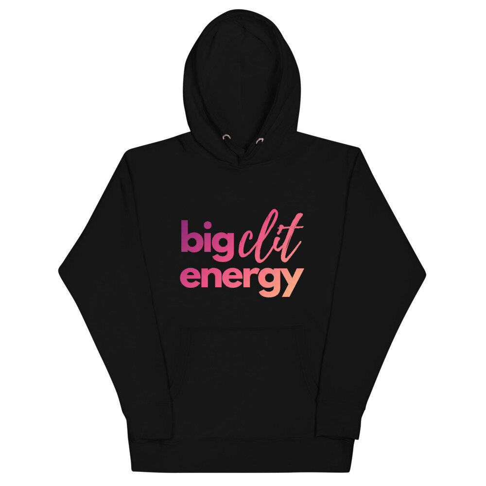 Big Clit Energy Hoodie *Color Options .jpg