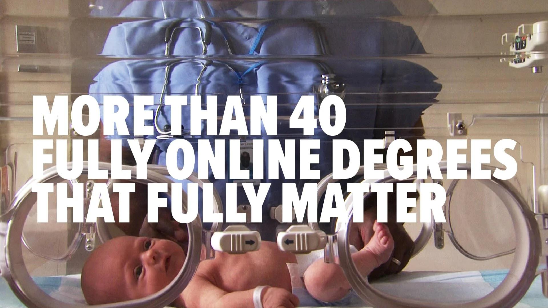 Newborn baby in an incubator with healthcare professional in blue scrubs and a stethoscope, alongside text 'More Than 40 Fully Online Degrees That Fully Matter.'