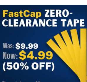FastCap Zero-Clearance Tape 50% off for a limited time — 731 Woodworks