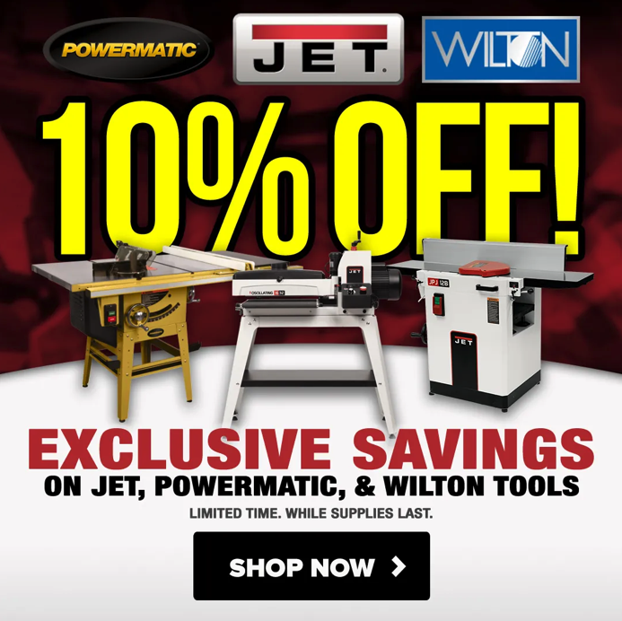 🛠️ Get 10% Off Select JET, Powermatic, and Wilton Tools – Limited Time Only