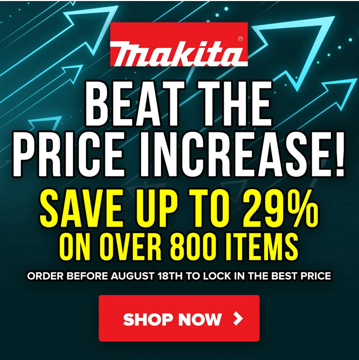 Beat The Makita Tool Price Increase Before 8/18