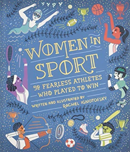 Women in Sport: Fifty Fearless Athletes Who Played to Win Rachel Ignotofsky