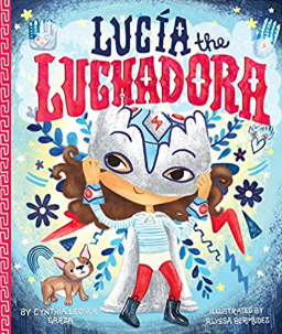 Lucia the Luchadora Cynthia Leonor Garza