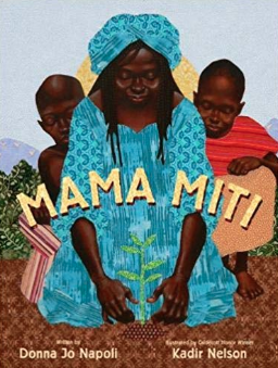 Mama Miti: Wangari Maathai and the Trees of Kenya Donna Jo Napoli