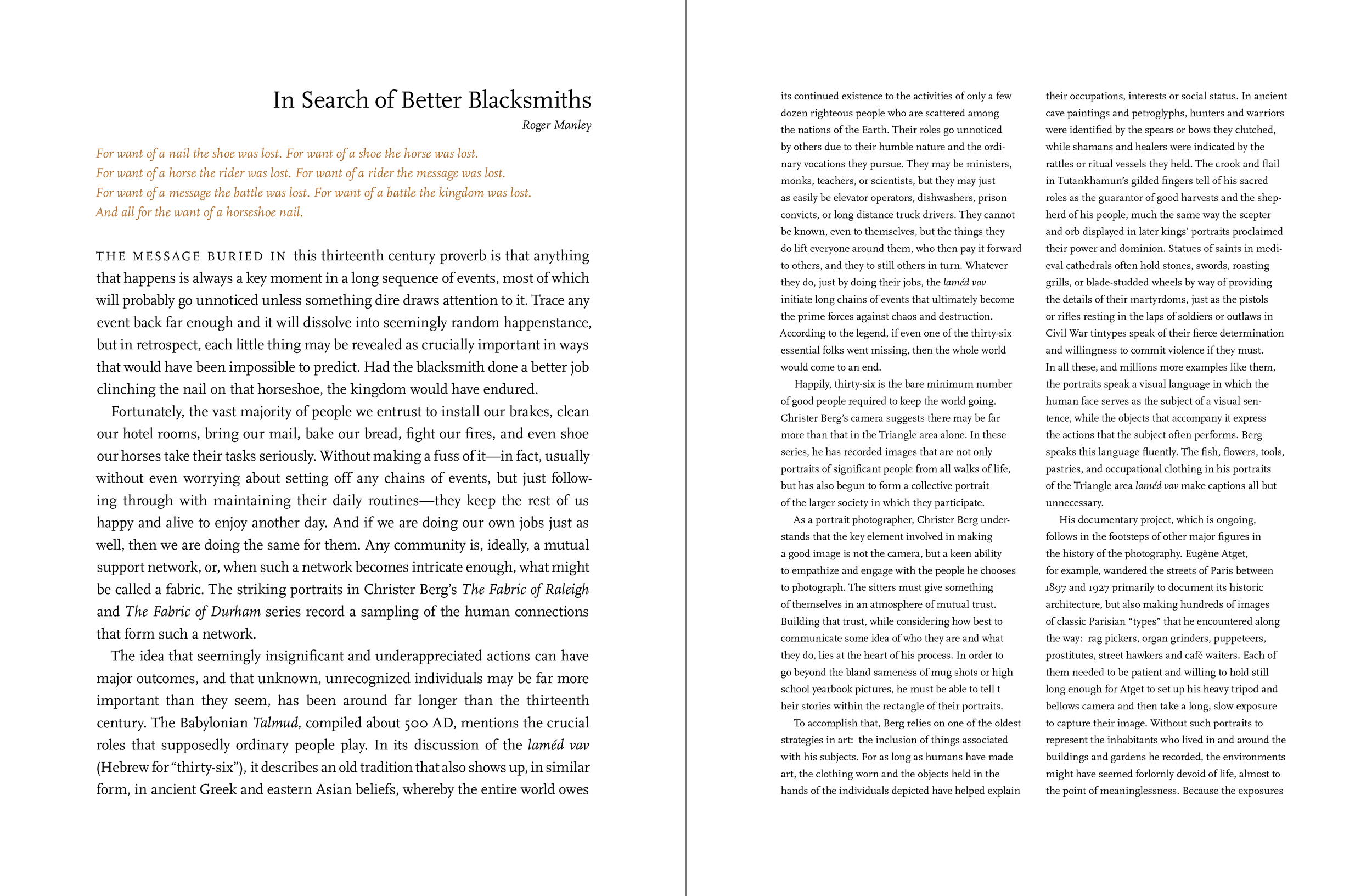  The center of the book, where the Raleigh and Durham sides converge from different directions, carries a&nbsp; four page essay by the director of the Gregg Museum that provides a larger historical context to Christer’s approach to portraiture. 