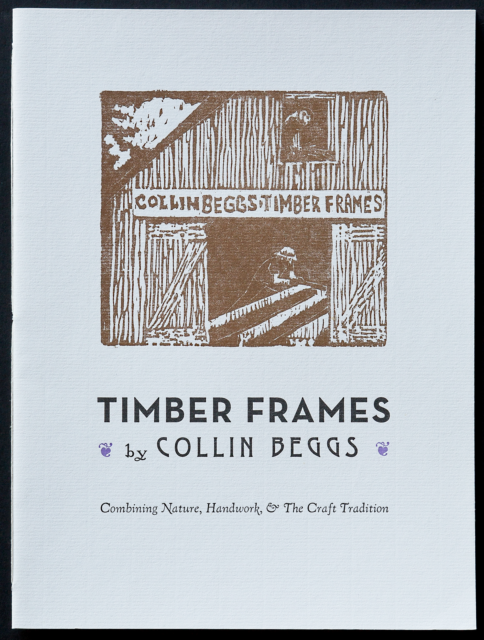  Letterpress printed brochure for a timber framer who was just starting out and wanted an entirely hand-printed eight page brochure. The image is a woodcut by a friend of his. 