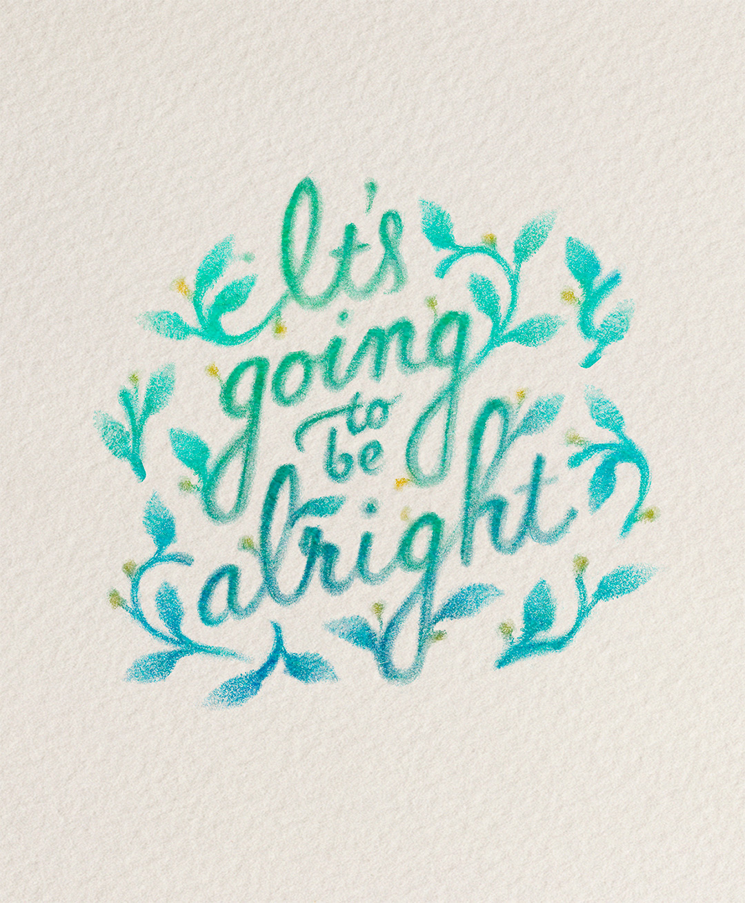 "It's going to be alright," colored illustrated lettering by Laura Dreyer. Lyrics by Sara Groves.