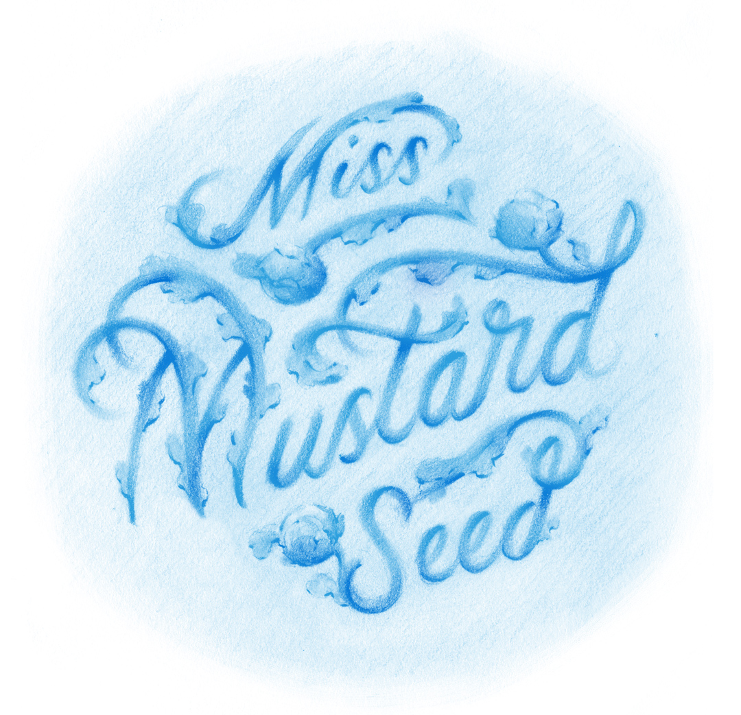"Miss Mustard Seed" | Illustrated lettering in pencil by Laura Dreyer.