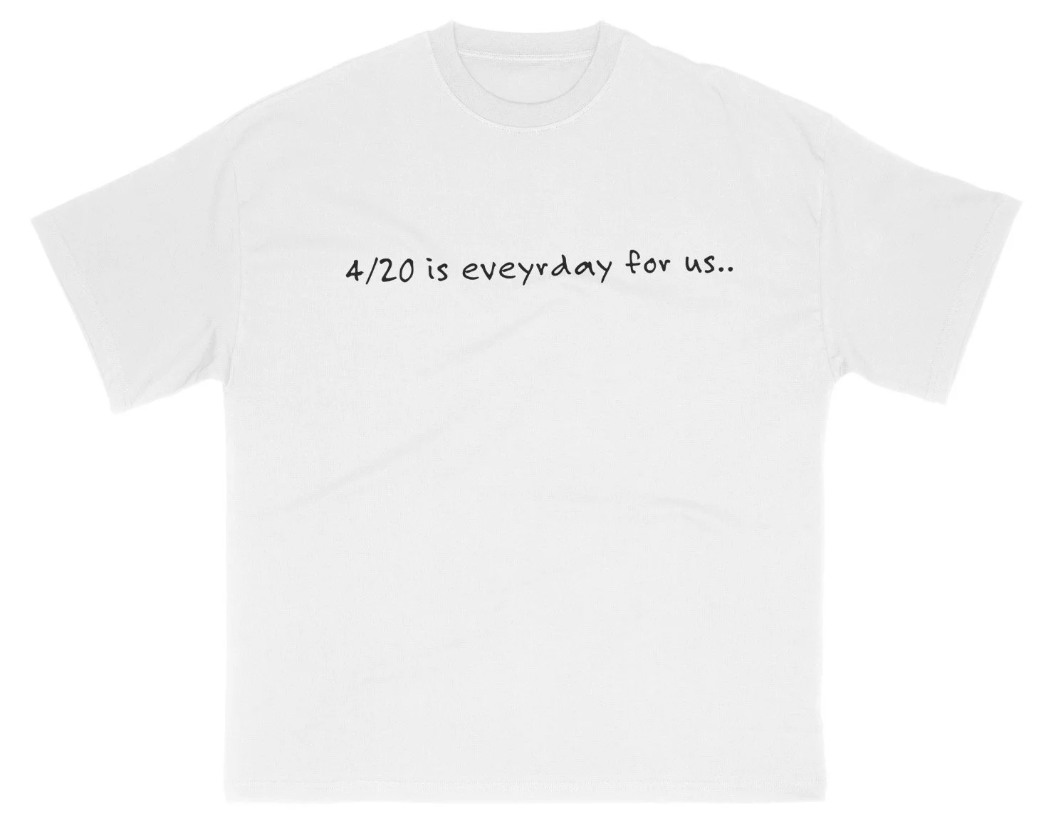 For Smokers Only  "Everyday 4/20" Tee