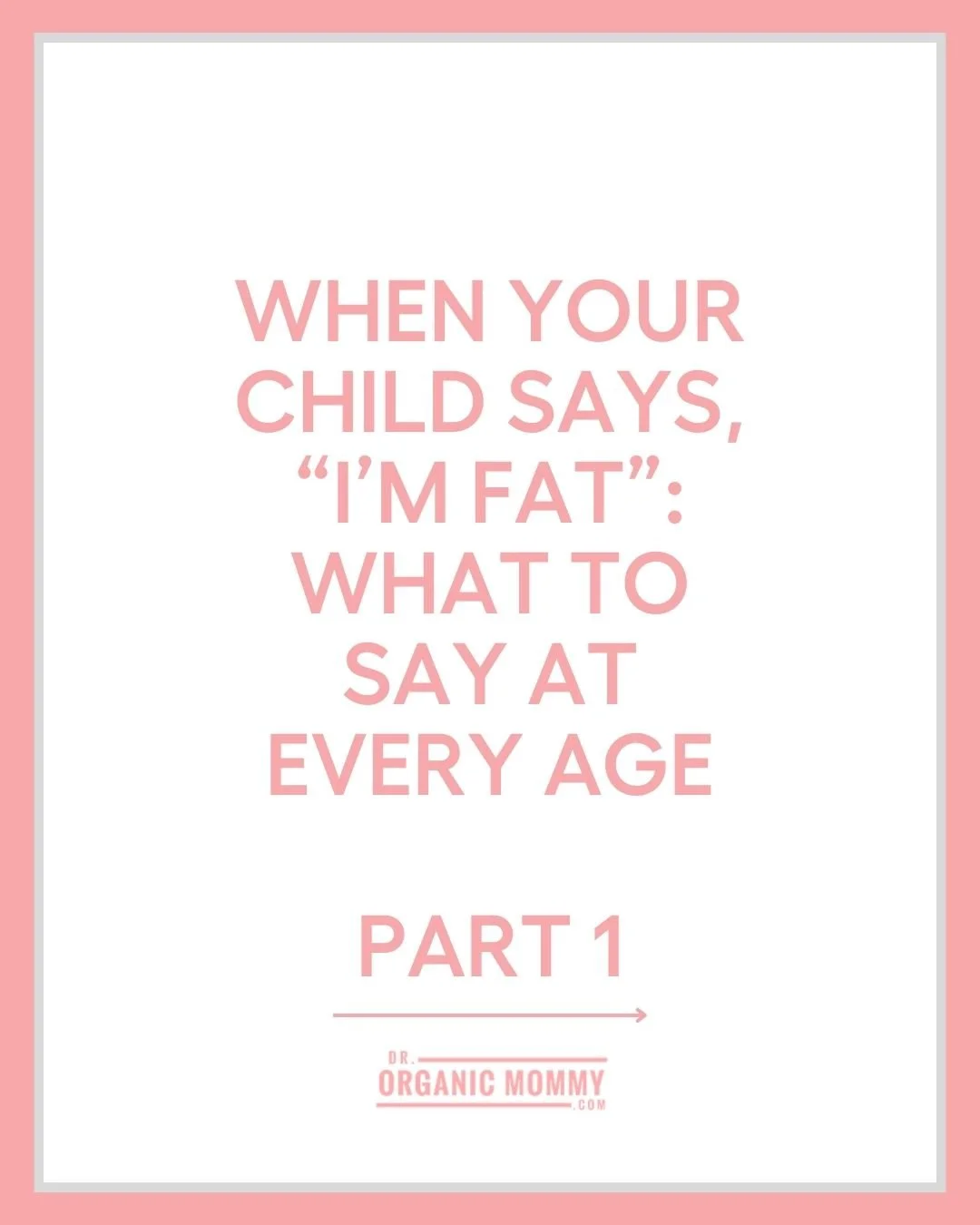 When Your Child Says, “I’m Fat”: What to Say at Every Age Part 1 
