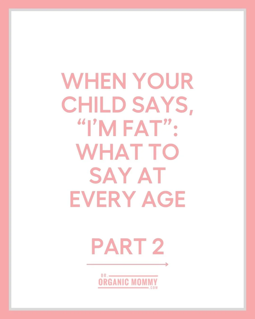 When Your Child Says, “I’m Fat”: What to Say at Every Age Part 2