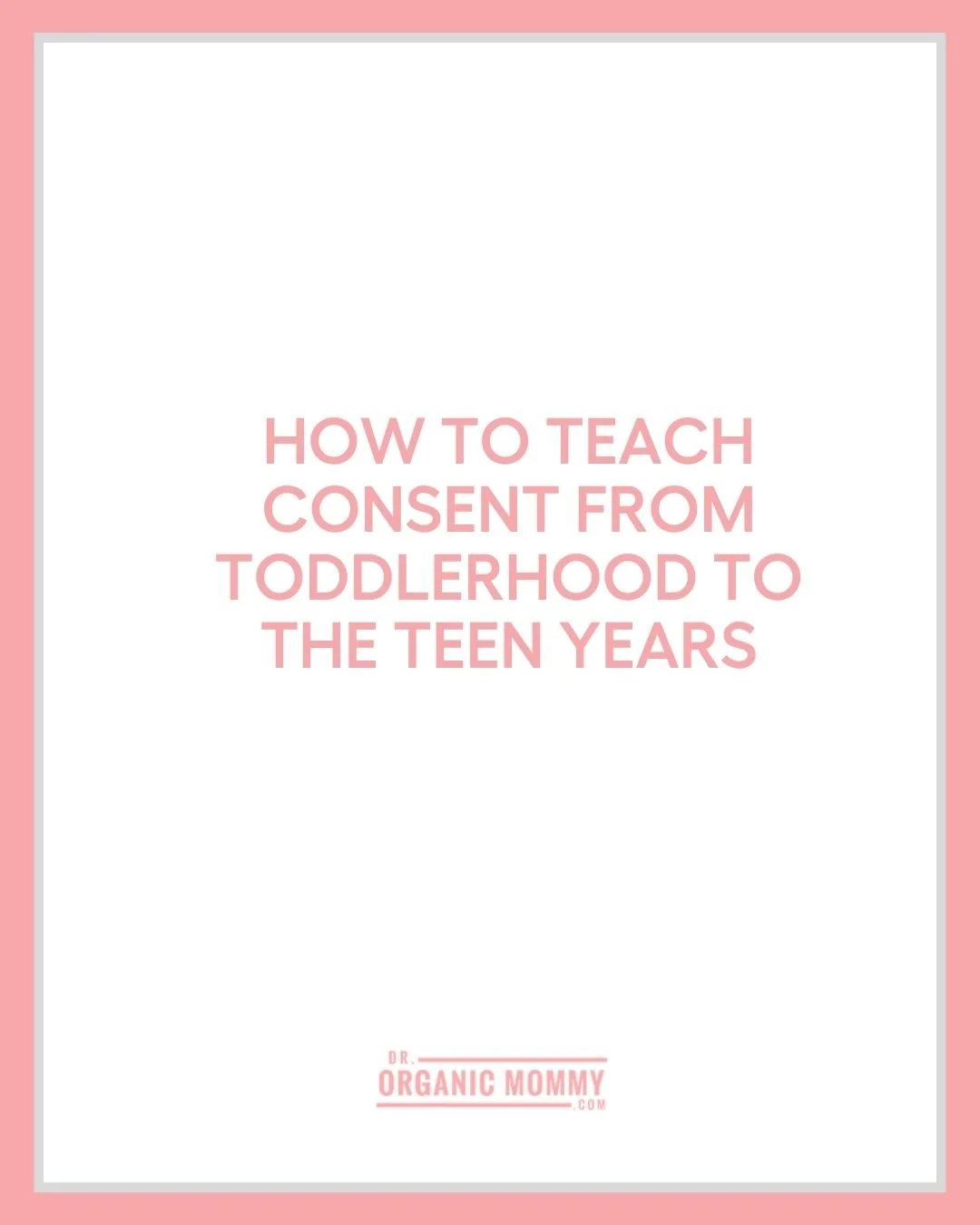 How to Teach Consent From Toddlerhood to the Teen Years