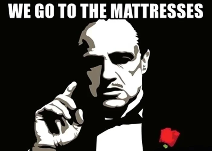 go to the mattresses