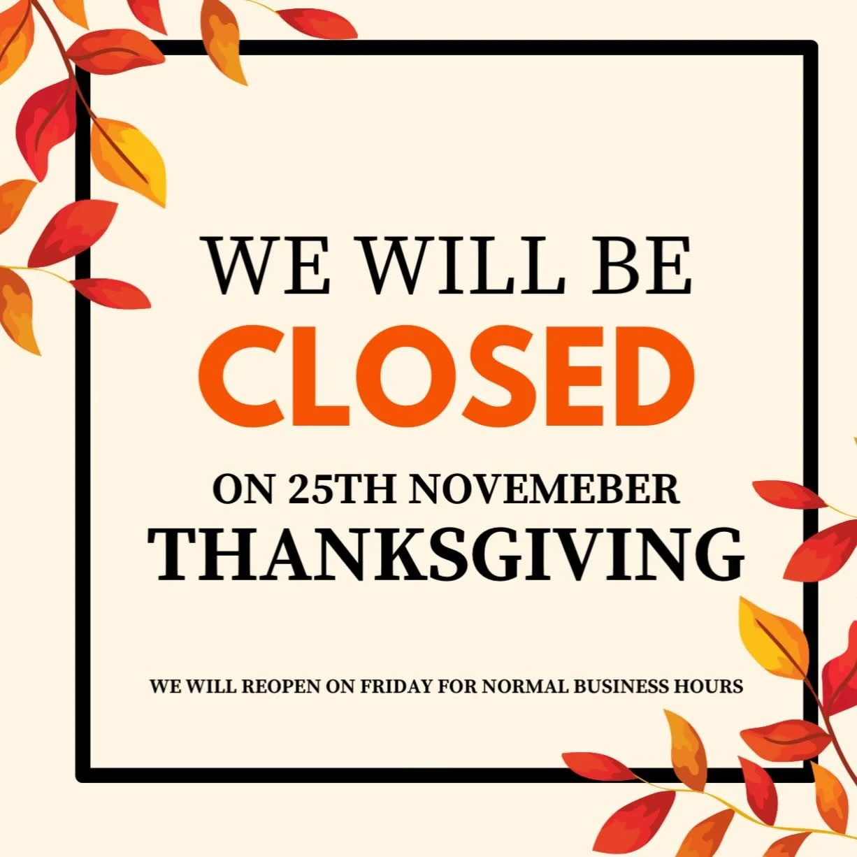 we will be closed tomorrow to enjoy the time with our friends and family, and we can&rsquo;t wait to see you friday!