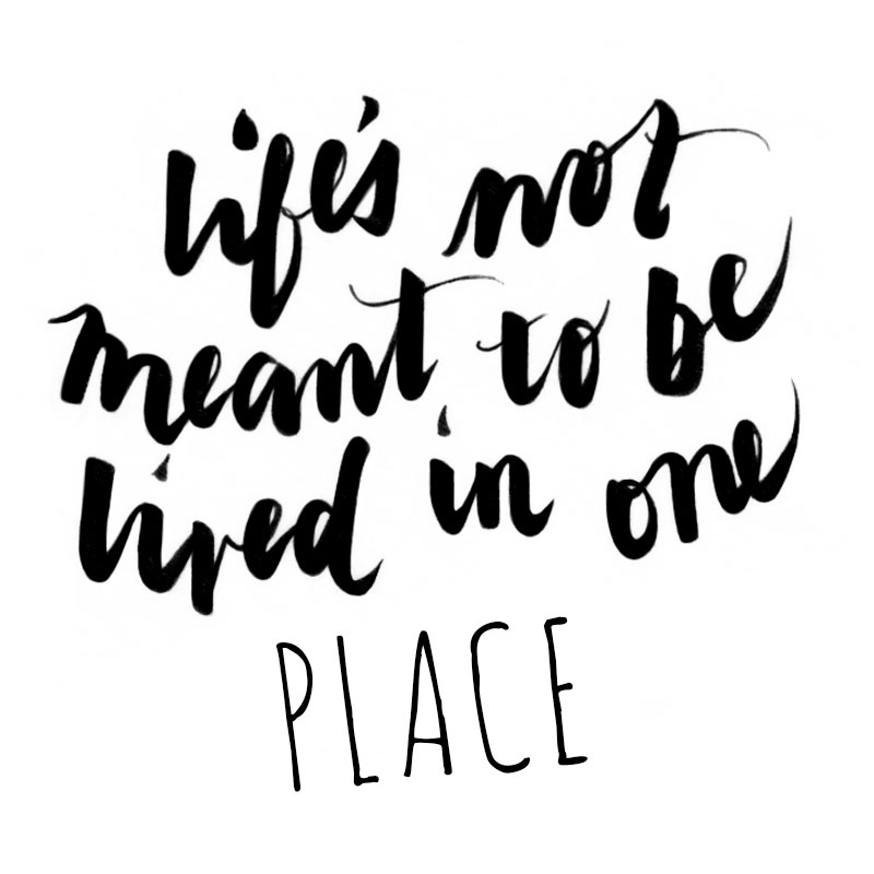 LifesNotMeantToBeLivedInOnePlace.jpg