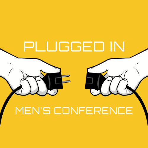 "PLUGGED IN" Men's Conference