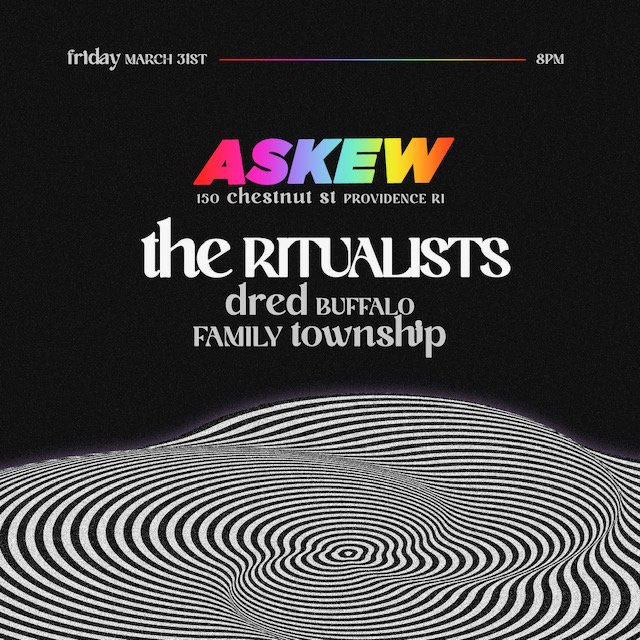 Mar 31st - The Ritualists with special guests Family Township and Dred Buffalo at Askew!!