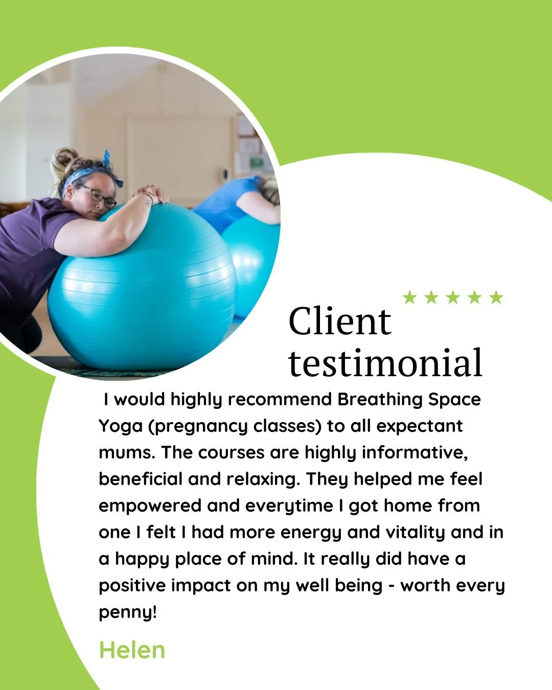 &quot;I would highly recommend Breathing Space Yoga (pregnancy classes) to all expectant mums. The courses are highly informative, beneficial and relaxing. They helped me feel empowered and every time I got home from one I felt I had more energy and 