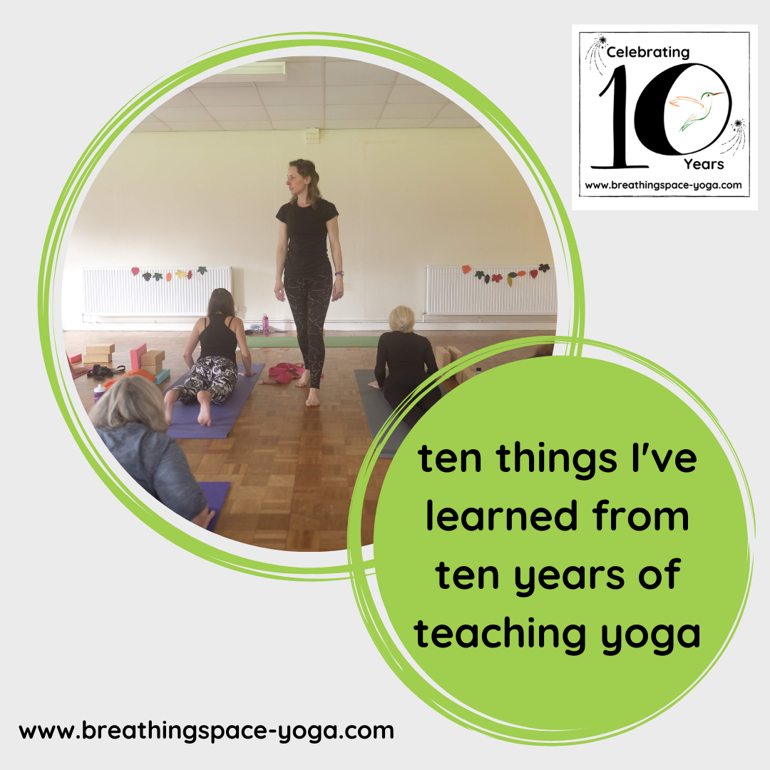 Ten things I've learned from ten years of teaching yoga — Breathing Space  Yoga