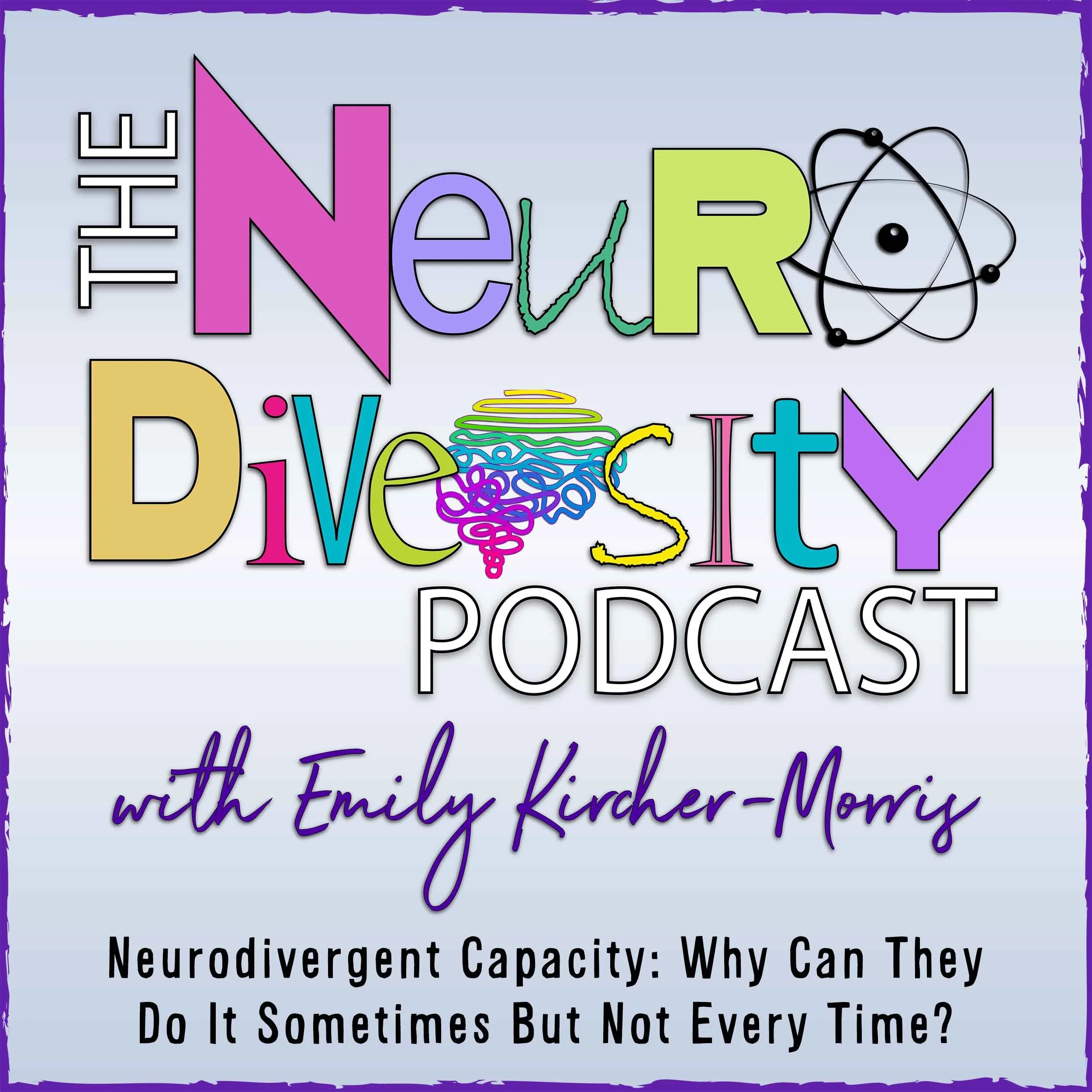Episode 328: Neurodivergent Capacity: Why Can They Do It Sometimes But Not Every Time?