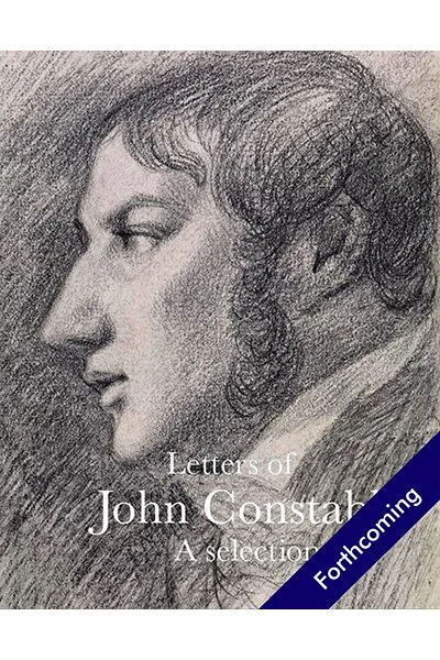 Letters of John Constable: A Selection, edited by Anne Lyles <br><br>(pre-order now)