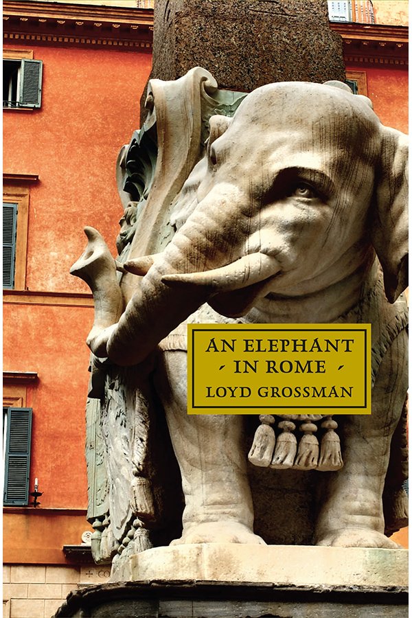 An Elephant in Rome: Bernini, The Pope, and the making of the Eternal City, by Loyd Grossman