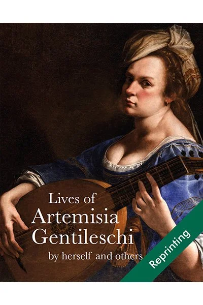 Lives of Artemisia Gentileschi, by Herself and others <br><br>(reprinting)