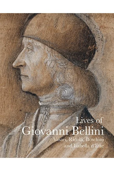 Lives of Giovanni Bellini, by Vasari, Ridolfi and the d'Este Correspondence