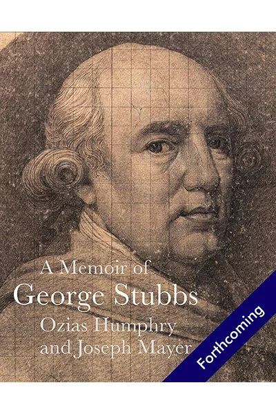 A Memoir of George Stubbs, by Ozias Humphrey and Joseph Mayer <br><br>(forthcoming)