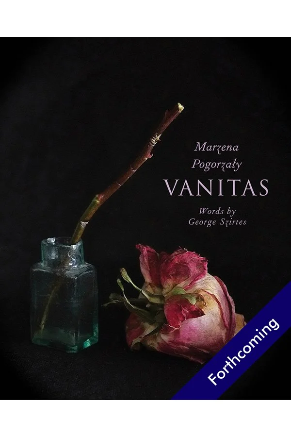 Vanitas, by Marzena Pogorzaly <br><br>(forthcoming)