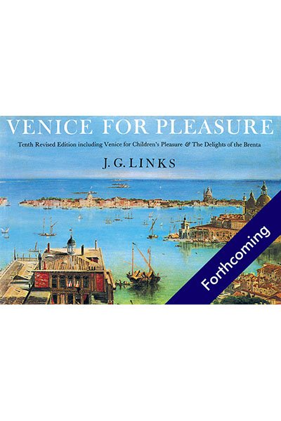 Venice for Pleasure (10th ed.), by J. G. Links <br><br>(forthcoming)