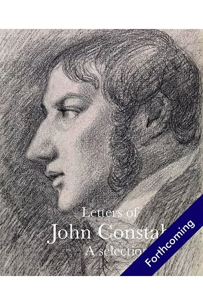 Letters of John Constable: A Selection, by John Constable and Anne Lyles (editor)<br><br> (forthcoming)