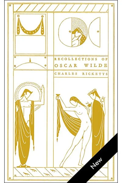 Recollections of Oscar Wilde, by Charles Ricketts <br><br>