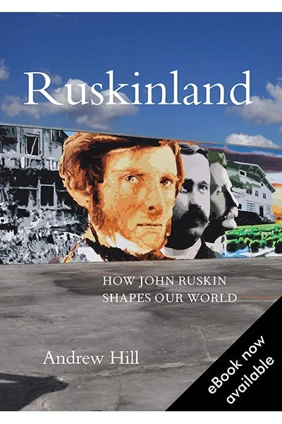 Ruskinland: How John Ruskin Shapes Our World, by Andrew Hill